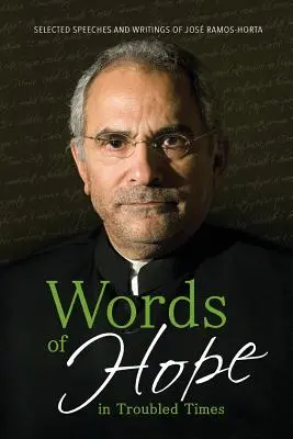 Slová nádeje v ťažkých časoch: Ramos-Horta: Vybrané prejavy a spisy Josa Ramosa-Hortu - Words of Hope in Troubled Times: Selected Speeches and Writings of Jos Ramos-Horta