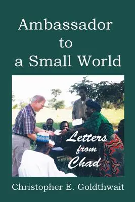 Veľvyslanec v malom svete: Listy z Čadu - Ambassador to a Small World: Letters from Chad