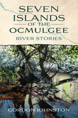 Sedem ostrovov rieky Ocmulgee: Riečne príbehy - Seven Islands of the Ocmulgee: River Stories