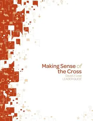 Zmysel kríža Príručka pre vedúcich - Making Sense of the Cross Leader Guide
