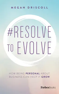 #Resolve to Evolve (Rozhodnite sa vyvíjať): Ako môže byť osobný prístup k podnikaniu nápomocný jeho rozvoju - #Resolve to Evolve: How Being Personal about Business Can Help It Grow