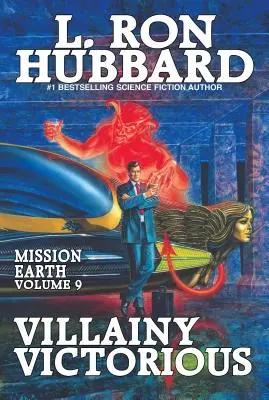 Zločinec víťazí: Misia Zem, 9. zväzok - Villainy Victorious: Mission Earth Volume 9