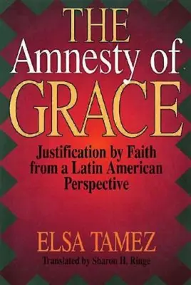 Amnestia milosti: Ospravedlnenie vierou z pohľadu Latinskej Ameriky - The Amnesty of Grace: Justification by Faith from a Latin American Perspective