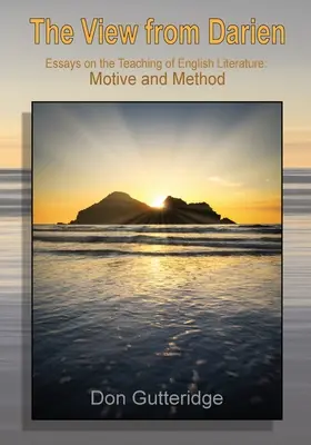 The View from Darien: Essays in the Teaching of English Literature (Pohľad z Darienu: Eseje o vyučovaní anglickej literatúry): Motiv a metóda - The View from Darien: Essays in the Teaching of English Literature: Motive and Method