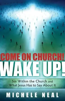 Poď do kostola! Prebuďte sa!: Hriech v cirkvi a čo o ňom hovorí Ježiš - Come on Church! Wake Up!: Sin Within the Church, and What Jesus Has to Say about It