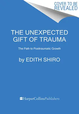Nečakaný dar traumy: Cesta k posttraumatickému rastu - The Unexpected Gift of Trauma: The Path to Posttraumatic Growth