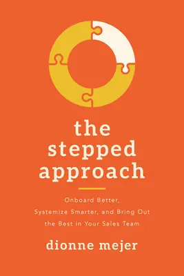 Krokový prístup: Vychádzajte z toho, čo je najlepšie vo vašom obchodnom tíme. - The Stepped Approach: Onboard Better, Systemize Smarter, and Bring Out the Best in Your Sales Team