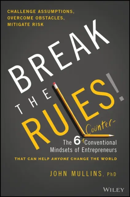 Porušiť pravidlá! Šesť protikonvenčných spôsobov myslenia podnikateľov, ktoré môžu každému pomôcť zmeniť svet - Break the Rules!: The Six Counter-Conventional Mindsets of Entrepreneurs That Can Help Anyone Change the World