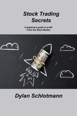 Tajomstvá obchodovania s akciami: Sprievodca pre začiatočníkov, ako profitovať z akciového trhu - Stock Trading Secrets: A beginners guide to profit From the Stock Market