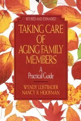 Starostlivosť o starnúcich členov rodiny, Rev. Ed.: Praktická príručka - Taking Care of Aging Family Members, Rev. Ed.: A Practical Guide