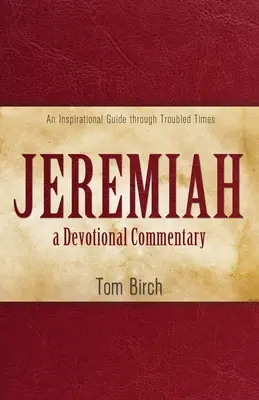 Jeremiáš, devocionálny komentár: Inšpiratívny sprievodca ťažkými časmi - Jeremiah, a Devotional Commentary: An Inspirational Guide through Troubled Times