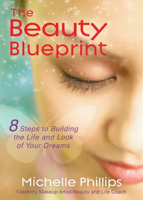 Plán krásy: Kľúčové slová: 8 krokov, ako si vybudovať život a vzhľad svojich snov - The Beauty Blueprint: 8 Steps to Building the Life and Look of Your Dreams