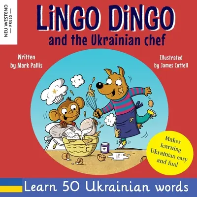 Lingo Dingo a ukrajinský kuchár: Ukrajinčina pre deti: Smej sa, keď sa učíš ukrajinčinu; ukrajinské knihy pre deti; učenie ukrajinčiny pre deti; darčeky pre ukrajinčinu - Lingo Dingo and the Ukrainian chef: Laugh as you learn Ukrainian for kids; Ukrainian books for children; learning Ukrainian kids; gifts for Ukrainian