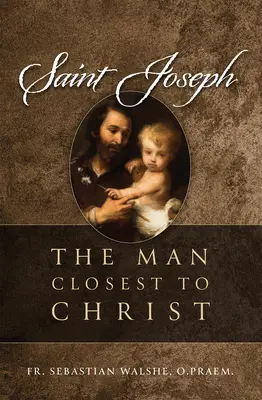 Svätý Jozef: Muž najbližšie ku Kristovi - Saint Joseph: The Man Closest to Christ