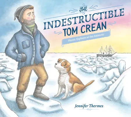 Nezničiteľný Tom Crean: hrdinský objaviteľ Antarktídy - The Indestructible Tom Crean: Heroic Explorer of the Antarctic