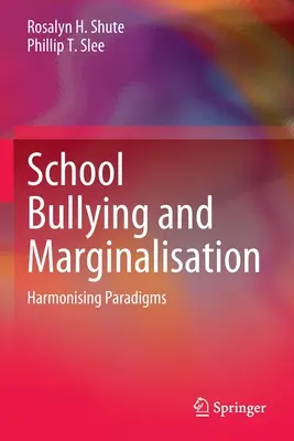 Školské šikanovanie a marginalizácia: Harmonizácia paradigiem - School Bullying and Marginalisation: Harmonising Paradigms