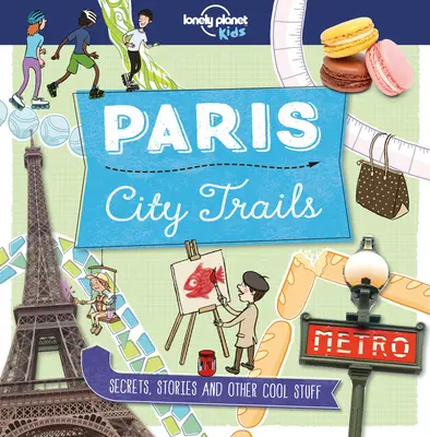Lonely Planet Kids City Trails - Paríž 1 - Lonely Planet Kids City Trails - Paris 1