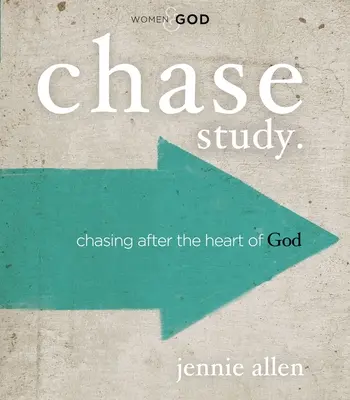 Chase Bible Study Guide (Sprievodca štúdiom Biblie): Chasing After the Heart of God (Prenasledovanie Božieho srdca) - Chase Bible Study Guide: Chasing After the Heart of God