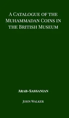 Katalóg mohamedánskych mincí v Britskom múzeu - arabské sásánovské mince - A Catalogue of the Muhammadan Coins in the British Museum - Arab Sassanian