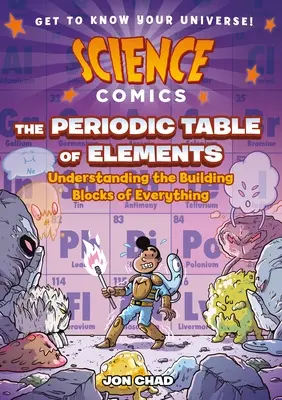 Vedecké komiksy: Periodická tabuľka prvkov: Stavebné kamene všetkého. - Science Comics: The Periodic Table of Elements: Understanding the Building Blocks of Everything