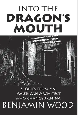Do dračej tlamy: Príbehy amerického architekta, ktorý zmenil Čínu - Into The Dragon's Mouth: Stories from an American Architect who changed China