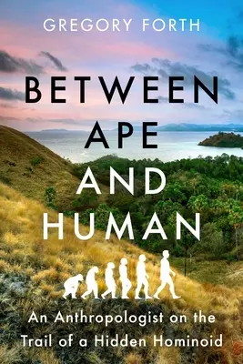 Medzi opicou a človekom: Antropológ na stope skrytého hominoida - Between Ape and Human: An Anthropologist on the Trail of a Hidden Hominoid