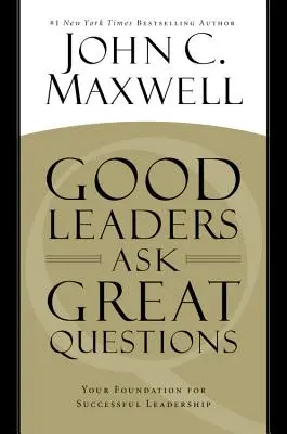 Dobrí lídri kladú skvelé otázky: Vaše základy úspešného vedenia - Good Leaders Ask Great Questions: Your Foundation for Successful Leadership