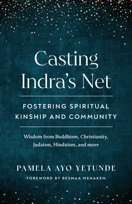 Hodiť Indrovu sieť: Inda: Podporovanie duchovného príbuzenstva a komunity - Casting Indra's Net: Fostering Spiritual Kinship and Community