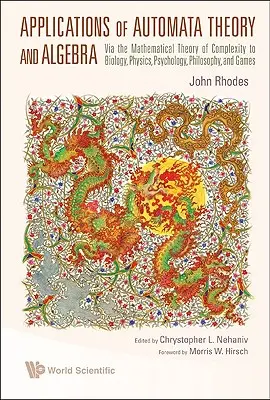 Aplikácie teórie automatov a algebry: a hier: prostredníctvom matematickej teórie zložitosti v biológii, fyzike, psychológii, filozofii a hrách - Applications of Automata Theory and Algebra: Via the Mathematical Theory of Complexity to Biology, Physics, Psychology, Philosophy, and Games