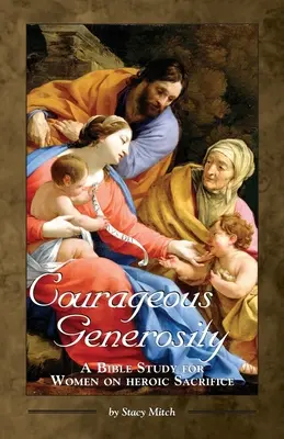 Odvážna štedrosť: Biblické štúdium pre ženy o hrdinskej obete - Courageous Generosity: A Bible Study for Women on Heroic Sacrifice