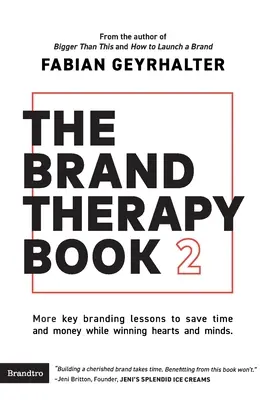 The Brand Therapy Book 2: Ďalšie kľúčové lekcie brandingu, ktoré vám pomôžu ušetriť čas a peniaze a zároveň si získať srdcia a mysle. - The Brand Therapy Book 2: More key branding lessons to save time and money while winning hearts and minds.