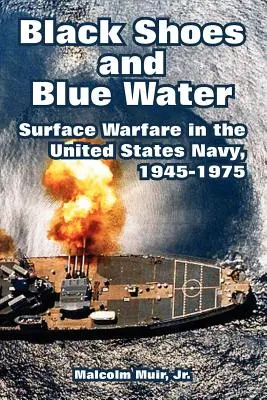 Čierne topánky a modrá voda: Vojna na hladine v námorníctve Spojených štátov amerických, 1945 - 1975 - Black Shoes and Blue Water: Surface Warfare in the United States Navy, 1945-1975