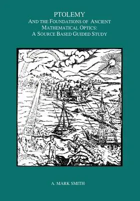 Ptolemaios a základy antickej matematickej optiky: A Guided Study - Ptolemy and the Foundations of Ancient Mathematical Optics: A Guided Study