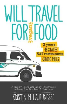 Will Travel for Vegan Food: Sólo misia mladej ženy v dodávke s cieľom oslobodiť sa, nájsť jedlo a milovať sa - Will Travel for Vegan Food: A Young Woman's Solo Van-Dwelling Mission to Break Free, Find Food, and Make Love