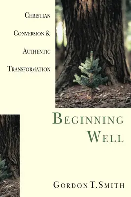 Začať dobre: Kresťanské obrátenie a autentická premena - Beginning Well: Christian Conversion & Authentic Transformation