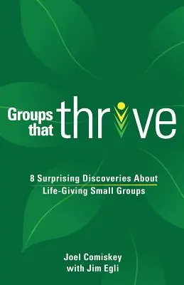 Skupiny, ktoré prosperujú: 8 prekvapivých objavov o malých skupinách, ktoré dávajú život. - Groups that Thrive: 8 Surprising Discoveries About Life-Giving Small Groups