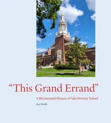 Táto veľká povinnosť: Dvestoročná história Yale Divinity School - This Grand Errand: A Bicentennial History of Yale Divinity School