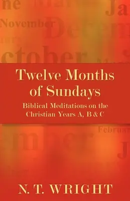 Dvanásť mesiacov nedieľ: A, B a C: biblické meditácie o kresťanských rokoch - Twelve Months of Sundays: Biblical Meditations on the Christian Years A, B and C