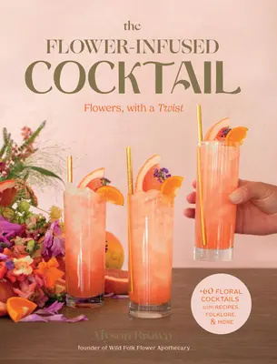 Koktail s kvetmi: Kokteil s kvetmi: Kvetiny s príchuťou - The Flower-Infused Cocktail: Flowers, with a Twist