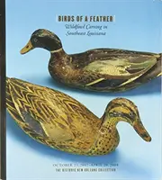 Vtáčie pierka: Ptákovina: rezbárstvo v juhovýchodnej Louisiane - Birds of a Feather: Wildfowl Carving in Southeast Louisiana