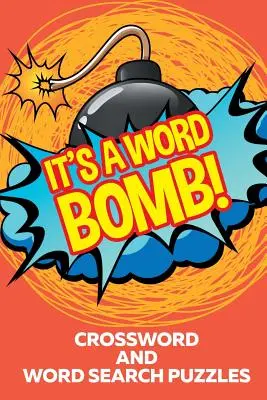 Je to slovná bomba!: Krížovky a hádanky na hľadanie slov - It's A Word Bomb!: Crossword and Word Search Puzzles