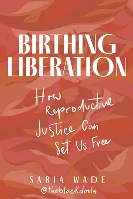 Narodenie oslobodenia: Ako nás môže reprodukčná spravodlivosť oslobodiť - Birthing Liberation: How Reproductive Justice Can Set Us Free