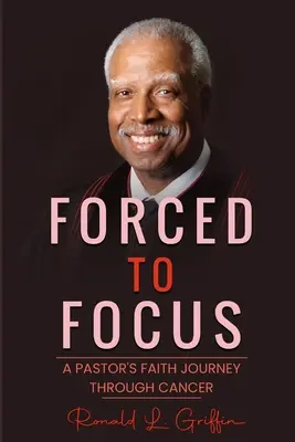 Nútení sústrediť sa: Cesta viery pastora cez rakovinu - Forced to Focus: A Pastor's Faith Journey Through Cancer