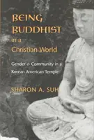 Byť budhistom v kresťanskom svete: Rod a komunita v kórejskom chráme v Amerike - Being Buddhist in a Christian World: Gender and Community in a Korean American Temple