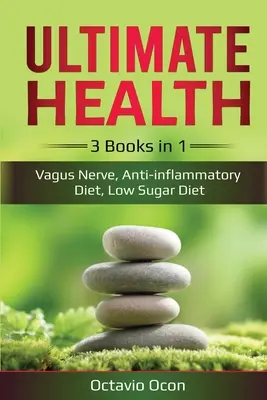 Konečné zdravie: 3 knihy v 1: Vagus Nerv, protizápalová diéta, diéta s nízkym obsahom cukru: 3 knihy v 1: Vagus Nerv, protizápalová diéta, - Ultimate Health: 3 Books in 1: Vagus Nerve, Anti-inflammatory Diet, Low Sugar Diet: 3 Books in 1: Vagus Nerve, Anti-inflammatory Diet,