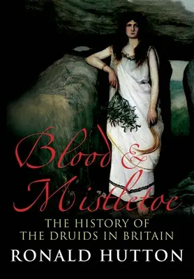 Krv a imelo: História druidov v Británii - Blood and Mistletoe: The History of the Druids in Britain