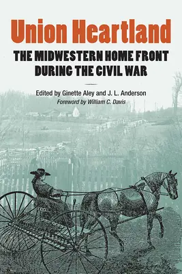 Union Heartland: Stredozápadná domáca fronta počas občianskej vojny - Union Heartland: The Midwestern Home Front During the Civil War