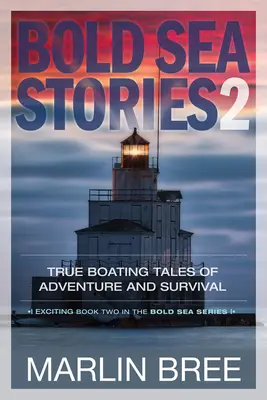 Odvážne príbehy z mora 2: Pravdivé lodné príbehy o dobrodružstve a prežití - Bold Sea Stories 2: True Boating Tales of Adventure and Survival