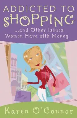 Závislosť na nakupovaní: A iné problémy žien s peniazmi - Addicted to Shopping: And Other Issues Women Have with Money
