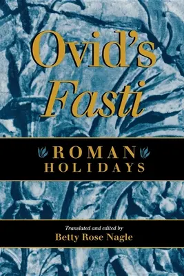 Ovidiove Fasti: Rímske sviatky - Ovid's Fasti: Roman Holidays